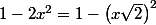 1-2x^2= 1-\left(x\sqrt{2}\right)^2